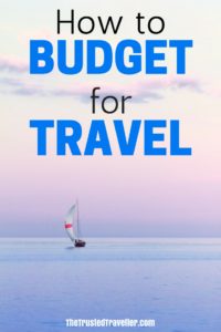 How to Budget for Travel: a guide by The Trusted Traveller