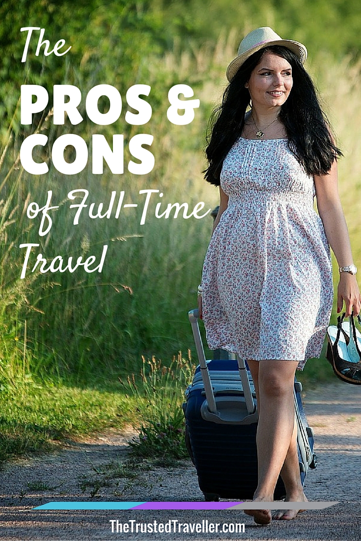 Guest poster Jess Signet talks about the pros and cons of full-time travel - The Trusted Traveller