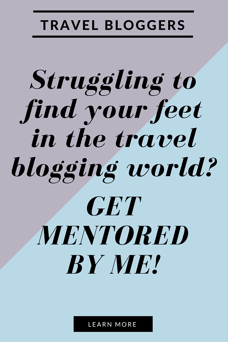 Attention Travel Bloggers! Struggling to find your feet in the travel blogging world? Get mentored by me. Click through to learn more!